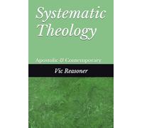 Systematic Theology: Apostolic and Contempory