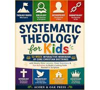 Systematic Theology for Kids: 52-Week Interactive Workbook of Core Christian Doctrines with Weekly Bible Lessons, Deep Questions & Fun Activities to Build a Lasting Faith Rooted in Scripture