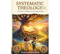 Systematic Theology for Kids: A 52-W hristian Devotional for Kids Ages 7-12 to Understand Big Biblical Truths, Build Strong Character, and Grow in Faith through Weekly Lessons and Prayers