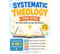 Systematic Theology for Kids: A 52-Week KJV Bible Study Workbook with Hands-On Object Lessons, Bible Stories, Fun Activities, and Colorable Illustrations (Ages 8-12)