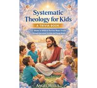 Systematic Theology for Kids: A TRIVA BOOK 52 Weeks of Biblical Doctrine Made Simple Through Questions For Kids And Young Minds