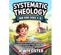 Systematic Theology for Kids Ages 4-8: A Christian Coloring Book & Bible Activity workbook Teaching the Trinity, Gospel, and Big Doctrines