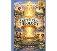Systematic Theology for Kids: Biblical Truths Made Simple for Ages 6-12-Exploring Faith Through Big Questions