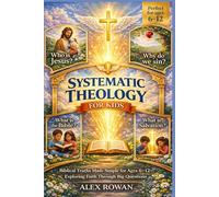 Systematic Theology for Kids: Biblical Truths Made Simple for Ages 6-12-Exploring Faith Through Big Questions