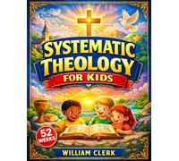 Systematic Theology for Kids: Clear and Simple Answers About God, Jesus, the Bible, and Life | Helping Kids Build Faith, Purpose, and Peace