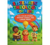 Systematic Theology for Kids: Full-Color Stories, Memory Verses, and Large Print
