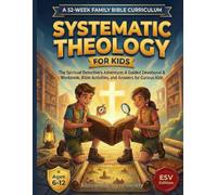 SYSTEMATIC THEOLOGY FOR KIDS: The Spiritual Detective’s Adventure: A Guided Devotional & Workbook with Bible Activities and Answers for Curious Kids - A 52-Week Family Bible Curriculum | ESV Edition