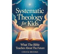 Systematic Theology For Kids: What The Bible Teaches About The Future