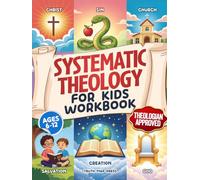 Systematic Theology for Kids Workbook: 52-Week Lesson Guide to Build an Unshakeable Faith Foundation in 10 Minutes a Day with Simple, Fun Lessons (Ages 6-12)