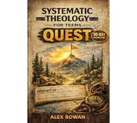 Systematic Theology for Teens Quest: A 90-Day Interactive Bible Study to Help Teens and Young Adults Explore Christianity, the Bible, and What They Believe Without the Pressure