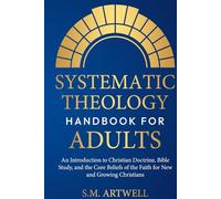 Systematic Theology Handbook for Adults: An Introduction to Christian Doctrine, Bible Study, and the Core Beliefs of the Faith for New and Growing Christians