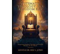 Systematic Theology in a Kingdom Key: Integrating Kingdom Theology and Fivefold Ministry for the Church