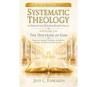 Systematic Theology Scripture Defines Scripture Volume 2: The Doctrine of God Theology Proper: The Being, Attributes, Works, and Triune Glory of God