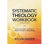 Systematic Theology Workbook: Explore the helpful teachings of Wayne A. Grudem's wise teachings