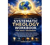 Systematic Theology Workbook for Adult Beginners: A Clear and Practical Guide to the Essential Doctrines of the Christian Faith with Bible Study, Reflection Questions and Quizzes
