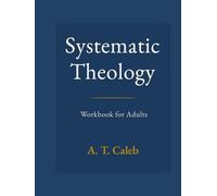 Systematic Theology Workbook for Adults: 52 Weeks to Understand Core Christian Beliefs, Strengthen Your Biblical Foundation, and Apply Truth to Everyday Life