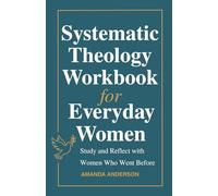 Systematic Theology Workbook for Everyday Women: Study and Reflect with Women Who Went Before