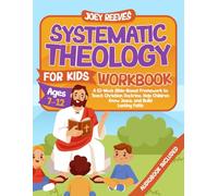 Systematic Theology Workbook for Kids (Ages 7-12): A 52-Week Bible-Based Framework to Teach Christian Doctrine, Help Children Know Jesus, and Build Lasting Faith