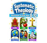 Systematic Theology Workbook for Kids Ages 8-10: 52 Weekly Lessons with Fun Activities and Simple Bible Verses to Grow Faith and Confidently Learn Christian Doctrine (2-in-1)