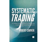 Systematic Trading: A Unique New Method for Designing Trading and Investing