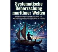 Systematische Beherrschung maritimer Weiten: Die Bemerkenswerte Navigation Der Antiken Polynesischen Seefahrer Im Pazifik