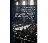 Système AbrÃ(c)gÃ(c) De Jurisprudence Criminelle, AccommodÃ(c) Aux Loix Et À La Constitution Du Pays
