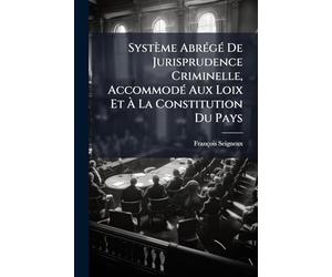 Système AbrÃ(c)gÃ(c) De Jurisprudence Criminelle, AccommodÃ(c) Aux Loix Et À La Constitution Du Pays
