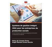 Système de gestion intégré (SGI) pour les entreprises de production sociale: Permet de mesurer les actions stratégiques et de les faire correspondre aux objectifs