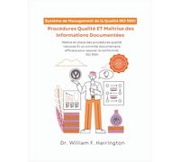 Système de Management de la Qualité ISO 9001: Procédures Qualité ET Maîtrise des Informations Documentées: Maîtriser les procédures qualité ISO 9001