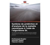Système de prédiction et d'analyse de la maladie cancéreuse à l'aide de l'algorithme DL: Un système de prédiction et d'analyse des maladies cancéreuses à l'aide d'algorithmes d'apprentissage profond