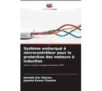 Système embarqué à microcontrôleur pour la protection des moteurs à induction: Avec du code en langage assembleur 8051