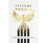 Système Phénix: 42 réalités déconcertantes pour les entrepreneurs qui veulent durer
