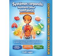 Systèmes corporels humains pour enfants (5e année, édition 2026): Un système d'apprentissage facile à comprendre pour explorer les organes, les ... à travers des leçons et activités simples