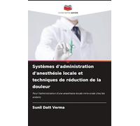 Systèmes d'administration d'anesthésie locale et techniques de réduction de la douleur: Pour l'administration d'une anesthésie locale intra-orale chez les enfants