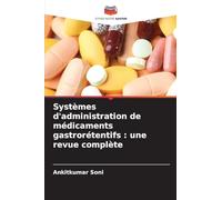 Systèmes d'administration de médicaments gastrorétentifs : une revue complète