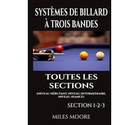 Systèmes De Billard À Trois Bandes - Toutes Les Sections: Guide Complet des Systèmes de Billard Trois Bandes - Des Fondamentaux à la Maîtrise Avancée