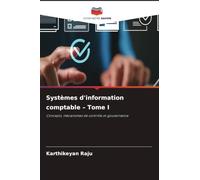 Systèmes d'information comptable - Tome I: Concepts, mécanismes de contrôle et gouvernance
