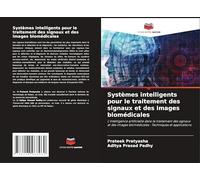 Systèmes intelligents pour le traitement des signaux et des images biomédicales: L'intelligence artificielle dans le traitement des signaux et des images biomédicales : Techniques et applications