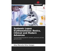 Systemic Lupus Erythematosus: Basics, Clinical and Modern Advances: A comprehensive guide for students, physicians and the general public