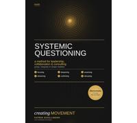 systemic questioning: systemic questioning techniques as a method for leadership, collaboration and consulting