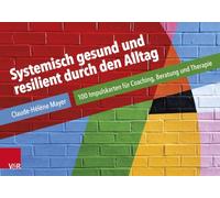 Systemisch gesund und resilient durch den Alltag: 100 Impulskarten für Coaching, Beratung und Therapie