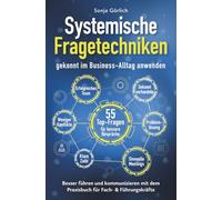 Systemische Fragetechniken gekonnt im Business-Alltag anwenden | Besser führen & kommunizieren mit dem Praxisbuch für Fach- & Führungskräfte: 55 ... weniger Konflikte, erfolgreiches Team: 2
