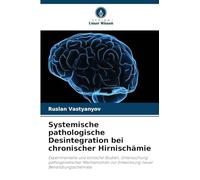 Systemische pathologische Desintegration bei chronischer Hirnischämie: Experimentelle und klinische Studien, Untersuchung pathogenetischer Mechanismen zur Entwicklung neuer Behandlungsschemata