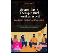 Systemische Therapie und Familienarbeit: Grundlagen, Handwerk und Anwendung