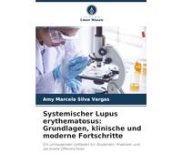 Systemischer Lupus erythematosus: Grundlagen, klinische und moderne Fortschritte: Ein umfassender Leitfaden für Studenten, Praktiker und die breite Öffentlichkeit