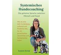 Systemisches Hundecoaching Die geheime Sprache zwischen Mensch und Hund