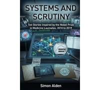 Systems and Scrutiny: Ten Stories Inspired by the Nobel Prize in Medicine Laureates, 2010 to 2019