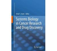 Systems Biology in Cancer Research and Drug Discovery - Asfar S Azmi - 2014