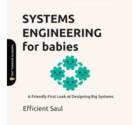 Systems Engineering for Babies (Tiny Thinkers Academy): A Friendly First Look at Designing Big Systems