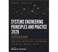 Systems Engineering Principles and Practice 2026: A Practical Guide to Designing Complex Engineered Systems